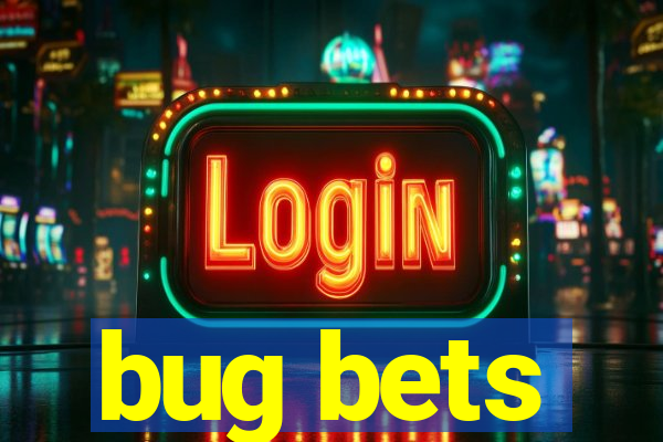 bug bets